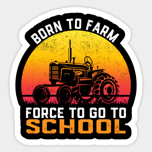 Farmer Born To Farm Forced To Go To School Agriculturist Sticker by ChrifBouglas